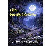 5 More Beautiful Trombone or Euphonium Solos for Fun: With FREE BACKING TRACKS and piano accompaniment
