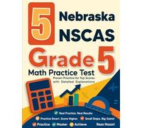 5 Nebraska NSCAS Growth Grade 5 Math Practice Tests: Proven Practice for Top Scores with Detailed Explanations