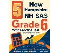 5 New Hampshire NH SAS Grade 6 Math Practice Tests: Proven Practice for Top Scores with Detailed Explanations
