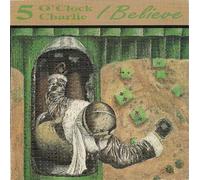 5 O'Clock Charlie - Believe (UK Import)