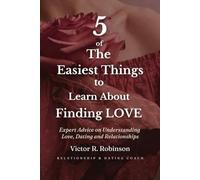 5 of The Easiest Things to Learn About Finding love: Expert Advice on Understanding Love Dating and Relationships