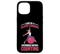 5 Out of 4 Pilates Teachers Struggle with Counting - Coque pour iPhone 15