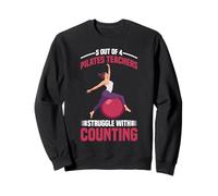 5 Out of 4 Pilates Teachers Struggle with Counting - Sweatshirt
