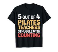 5 Out of 4 Pilates Teachers Struggle with Counting |- T-Shirt