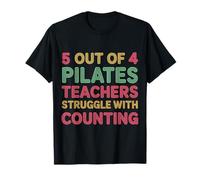 5 Out of 4 Pilates Teachers Struggle with Counting |- T-Shirt