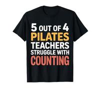 5 Out of 4 Pilates Teachers Struggle with Counting |- T-Shirt