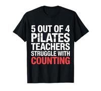 5 Out of 4 Pilates Teachers Struggle with Counting |- T-Shirt