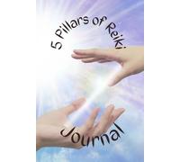 5 Pillars of Reiki Journal: A Guide to Deepening, Exploring, Reflecting, and Enhancing Your Reiki Journey