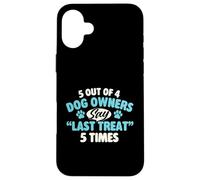 5 propriétaires de Chiens sur 4 Disent la dernière friandise 5 Fois - Chien Maman Papa Coque pour iPhone 16 Plus