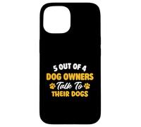 5 propriétaires de Chiens sur 4 parlent à Leurs Chiens - Chien Maman Chien Papa Coque pour iPhone 15