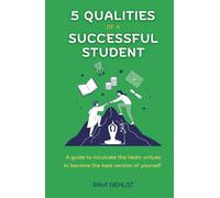 5 QUALITIES OF A SUCCESSFUL STUDENT: A Guide to Inculcate the Vedic Virtues to Become the Best Version of Yourself