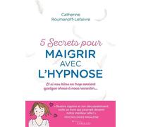 5 secrets pour maigrir avec l'hypnose Et si nos kilos avaient quelque chose à nous raconter... - Catherine Roumanoff - Eyrolles - broché - Guide