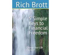 5 Simple Keys to Financial Freedom: Change Your Life Forever!