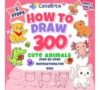 5 Steps How to Draw 300 Cute Animals: Easy Step-by-Step Instructions: Draw over 300 Animals Divided into 21Categories, with Line Exercises for Children and Beginners