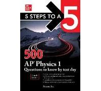 5 Steps To A 5: 500 Ap Physics 1 Questions To Know By Test Day, Fourth Edition