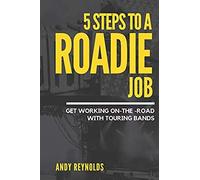 5 Steps To A Roadie Job: How To Get Working On-The-Road With Touring Bands