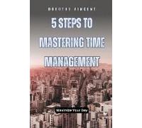 5 Steps To Mastering Time Management