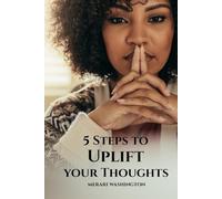 5 STEPS TO UPLIFT YOUR THOUGHTS
