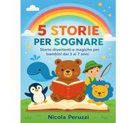 5 storie per sognare: Storie divertenti e magiche per bambini dai 3 ai 7 anni