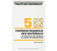 5. Thermodynamique des matériaux De l'élaboration des matériaux à la genèse des microstructures - Gérard Lesoult - Presses Polytechniques Romandes - broché - Guide
