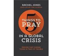 5 Things to Pray in a Global Crisis Prayers that Change Things in Times of Trouble by Rachel Jones Rachel Jones (Auteur)