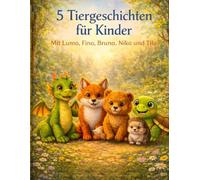 5 Tiergeschichten für Kinder: Mit Lumo, Fino, Bruno, Niko und Tilo