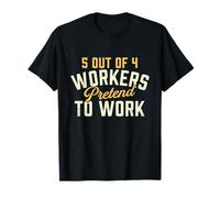 5 Travailleurs sur 4 Font Semblant de Travailler - Collègue de Bureau Amusant T-Shirt