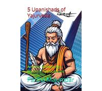 5 Upanishads of Yajurveda: Ancient Knowledge, Modern Applications