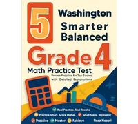 5 Washington Smarter Balanced Grade 4 Math Practice Tests: Proven Practice for Top Scores with Detailed Explanations