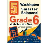 5 Washington Smarter Balanced Grade 6 Math Practice Tests: Proven Practice for Top Scores with Detailed Explanations