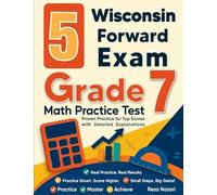5 Wisconsin Forward Exam Grade 7 Math Practice Tests: Proven Practice for Top Scores with Detailed Explanations