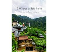 5 Wochen anders fühlen: Notizen aus Peking und Japan