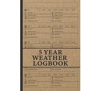 5 Year Weather Logbook: Chronicle The Weather Every Day For Five Years: Weather Notebook - Diary for Daily Tracking - 6x9 inch - 370 pages