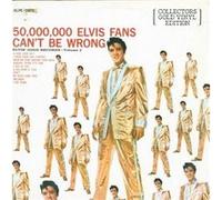 50,000,000 Elvis Fans Can't Be Wrong