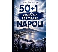 50+1 Motivi Per Tifare Napoli: Un viaggio di cuore, memoria e appartenenza dentro l’anima azzurra