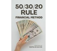 50/30/20 RULE FINANCIAL METHOD: "Budgeting Made Easy: The Proven Formula for Financial Success"