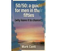50/50 a guide for men in their fifties (why leave it to chance?)
