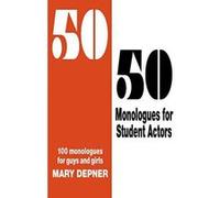 50/50 Monologues for Student Actors: 100 Monologues for Guys & Girls - [Version Originale] Inconnu (Auteur)