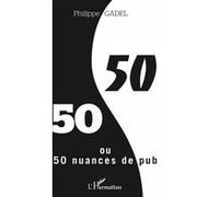 50/50 ou 50 nuances de pub Gadel Philippe (Auteur)