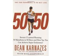 50/50: Secrets I Learned Running 50 Marathons in 50 Days -- and How You Too Can Achieve Super Endurance!