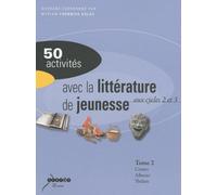 50 activités avec la littérature de jeunesse aux cycles 2 et 3 : Tome 2, Contes et fables, albums, théâtre