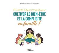 50 activités ludiques et originales pour cultiver le bien-être et la complicité en famille ! Juliette Grollimund Depoorter (Auteur)