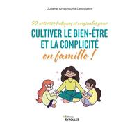 50 activités ludiques et originales pour cultiver le bien-être et la complicité en famille ! Juliette Grollimund Depoorter (Auteur)