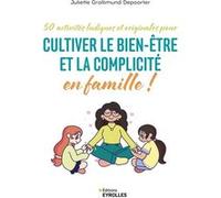50 activités ludiques et originales pour cultiver le bien-être et la complicité en famille ! Juliette Grollimund Depoorter (Auteur)