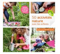 50 activités nature avec les enfants : Petites créations au fil des saisons