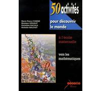 50 activités pour découvrir le monde à l'école maternelle: Vers les mathématiques