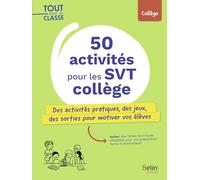 50 activités pour les SVT collège: Des activités pratiques, des jeux, des sorties pour motiver vos élèves