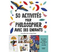 50 activités pour philosopher avec ses enfants de 6 à 12 ans, des ateliers ludiques pour réfléchir et créer ensemble