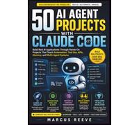50 AI Agent Projects with Claude Code: Build Real AI Applications Through Hands-On Projects That Teach Automation, Tool Use, APIs, Memory, and Multi-Agent Systems