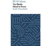 50 AI Ideas You Really Need to Know - Keith Mansfield - Quercus Publishing - Livre en Anglais - Paperback Keith MansfieldKeith Mansfield (Auteur)